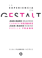 La experiencia en gestalt: Jean-Marie Delacroix Carmen Vázquez Jean-Marie Robine Ruella Frank 607947249X Book Cover