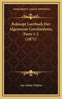 Beknopt Leerboek Der Algemeene Geschiedenis, Parts 1-2 (1871) 1168137411 Book Cover