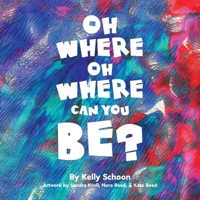 Oh Where Oh Where Can You Be? 1645380661 Book Cover