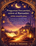Preguntas frecuentes sobre el Ramadán 2026 simplificadas: Guía para principiantes sobre el ayuno, la oración y las prácticas diarias durante el Ramadán (Spanish Edition) B0GPPVMXY9 Book Cover