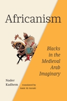 Africanism: Blacks in the Medieval Arab Imaginary 0228018722 Book Cover