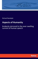 Aspects of Humanity: brokenly mirrored in the ever-swelling current of human speech 3348064503 Book Cover