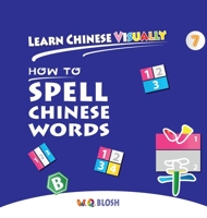 Learn Chinese Visually 7: How to Spell Chinese Words 9811441693 Book Cover