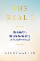 The Real I: Humanity’s Return to Reality: an instruction manual 1982294248 Book Cover