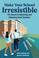 Make Your School Irresistible: The Secret to Attracting and Retaining Great Teachers 1416633529 Book Cover