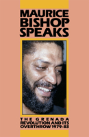 Maurice Bishop Speaks: The Grenada Revolution and Its Overthrow 1979-83 0873486129 Book Cover