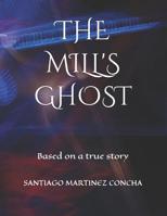 The Mill's Ghost: Based on a true story 1099408385 Book Cover
