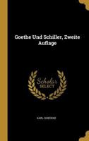 Goethe Und Schiller, Zweite Auflage 0270225552 Book Cover