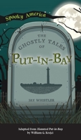 The Ghostly Tales of Put-in-Bay 1467198706 Book Cover