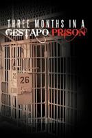 Three Months in a Gestapo Prison 1462043763 Book Cover