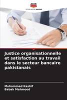 Justice organisationnelle et satisfaction au travail dans le secteur bancaire pakistanais (French Edition) 620763070X Book Cover