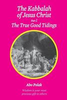 The Kabbalah of Jesus Christ, Part 1 the True Good Tidings 1499136498 Book Cover