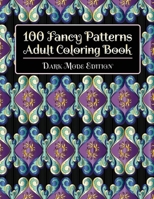 100 Fancy Patterns Adult Coloring Book: Dark Mode Edition 1912956179 Book Cover