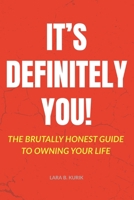It's Definitely You!: The Brutally Honest Guide to Owning Your Life B0FFH5221C Book Cover