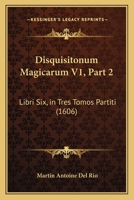 Disquisitonum Magicarum V1, Part 2: Libri Six, in Tres Tomos Partiti (1606) 1167246578 Book Cover