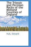 The Triassic and Permian Rocks of the Midland Counties of England 0548828938 Book Cover