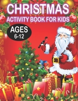 Christmas Activity book For KidsAges 6-12: Fun Children's Christmas Gift or Present for Toddlers & Kids - 50 Beautiful Pages to Color with Santa Claus, Reindeer, Snowmen & More! 1673476090 Book Cover