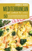 Mediterranean Diet Cookbook for Novice: 50 Easy to Follow Recipes! Quick and Easy Weight Loss! Boost Your Metabolism and Heart Health 1801646961 Book Cover