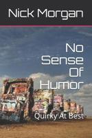 No Sense Of Humor: Quirky At Best 1072824698 Book Cover