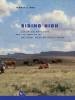 Riding High: Colorado Ranchers and 100 Years of the National Western Stock Show 1555915620 Book Cover