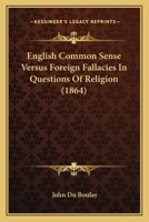 English Common Sense Versus Foreign Fallacies in Questions of Religion 1120616336 Book Cover