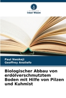 Biologischer Abbau von erdölverschmutztem Boden mit Hilfe von Pilzen und Kuhmist (German Edition) 6208180198 Book Cover