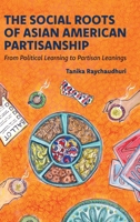 The Social Roots of Asian American Partisanship: From Political Learning to Partisan Leanings 0197826571 Book Cover