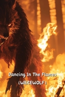 Dancing In The Flames (WEREWOLF) B0DSGPZXF7 Book Cover