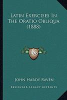 Latin Exercises In The Oratio Obliqua (1888) 1166571858 Book Cover