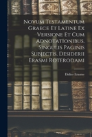 Novum Testamentum Graece Et Latine Ex Versione Et Cum Adnotationibus, Singulis Paginis Subjectis, Desiderii Erasmi Roterodami 1017753423 Book Cover