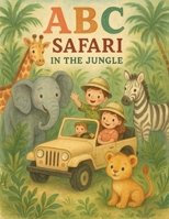 ABC Safari in the Jungle: A Wild Alphabet Adventure for Curious Kids: Learn ABCs with Jungle Animals | Educational Picture Book for Toddlers Ages 3–5 | Early Learning Fun with Letters & Nature B0FPX36YDJ Book Cover