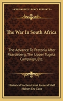 The War In South Africa: The Advance To Pretoria After Paardeberg, The Upper Tugela Campaign, Etc. 1163110523 Book Cover