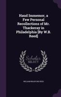 Haud Immemor: A Few Personal Recollections Of Mr. Thackeray In Philadelphia 1341470725 Book Cover