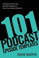 101 Podcast Episode Templates – Powerful, Done-for-You Episode Templates to Grow Your Podcast Audience 1608428907 Book Cover