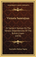 Victoria Samrajyan: Or Sanskrit Stanzas On The Various Dependencies Of The British Crown 1166295400 Book Cover