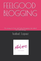 Feelgood Blogging: An essay on how and why blogging can affect our well-being 1704339340 Book Cover