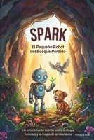 Spark: El Pequeño Robot del Bosque Perdido: Un emocionante cuento sobre ecología, reciclaje y la magia de la naturaleza (Spanish Edition) B0GQX6HWMV Book Cover