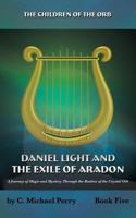 Daniel Light and the Exile of Aradon: A Journey of Magic and Mystery Through the Realms of the Crystal Orb 0692930914 Book Cover