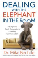 Dealing with the Elephant in the Room: Moving from Tough Conversations to Healthy Communication 0800728408 Book Cover