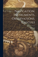 Navigation. Instruments. Observations. Calculs 1022471112 Book Cover