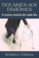 Dos Anjos aos Demônios: A nossa muleta de cada dia 179025132X Book Cover