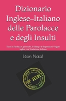 Dizionario Inglese–Italiano delle Parolacce e degli Insulti: Tutte le Parolacce, gli Insulti, lo Slang e le Espressioni Volgari Inglesi con Traduzione ... DICTIONNAIRES INTERDITS) (Italian Edition) B0HD7LRFDT Book Cover