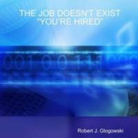 The Job Doesn'T Exist "You'Re Hired" 0557013208 Book Cover