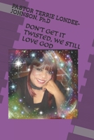 DON'T GET IT TWISTED, WE STILL LOVE GOD B08W7SQGF4 Book Cover
