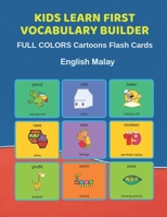 Kids Learn First Vocabulary Builder FULL COLORS Cartoons Flash Cards English Malay: Easy Babies Basic frequency sight words dictionary COLORFUL picture book learning new language. Fun card games for a 1089861478 Book Cover