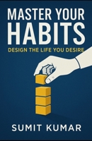 MASTER YOUR FOCUS DESIGN THE LIFE YOU DESIRE: Break Limits, Build Routines, Live on Your Terms (Life 2.0 Series : New Goals, New Begninings) B0FFN47T8P Book Cover