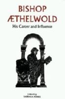 Bishop Aethelwold: His Career and Influence 085115705X Book Cover
