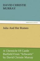 Julia and Her Romeo: A Chronicle of Castle Barfield 1517700965 Book Cover