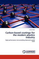 Carbon-Based Coatings for the Modern Plastics Industry 3846520098 Book Cover