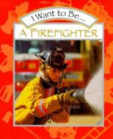 I Want to Be a Firefighter 0152019375 Book Cover
